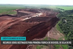 Fábrica de biodiesel de soja no RS recebe aporte de R$ 150 milhões do BNDES